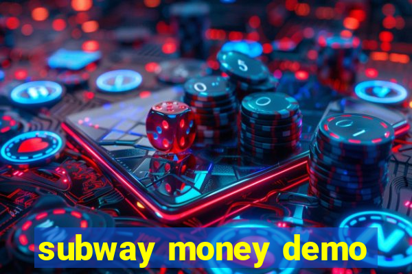 subway money demo